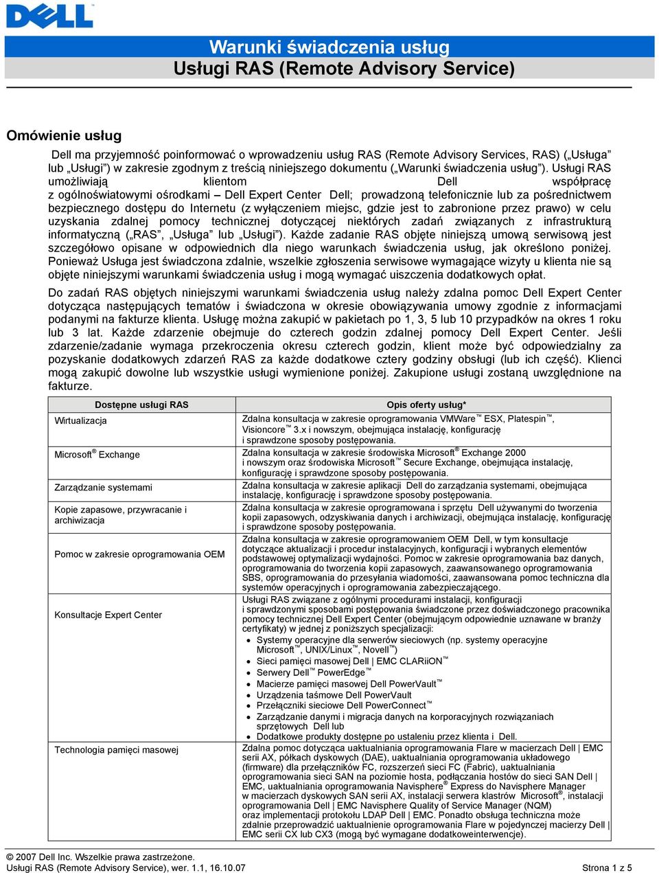 Usługi RAS umożliwiają klientom Dell współpracę z ogólnoświatowymi ośrodkami Dell Expert Center Dell; prowadzoną telefonicznie lub za pośrednictwem bezpiecznego dostępu do Internetu (z wyłączeniem