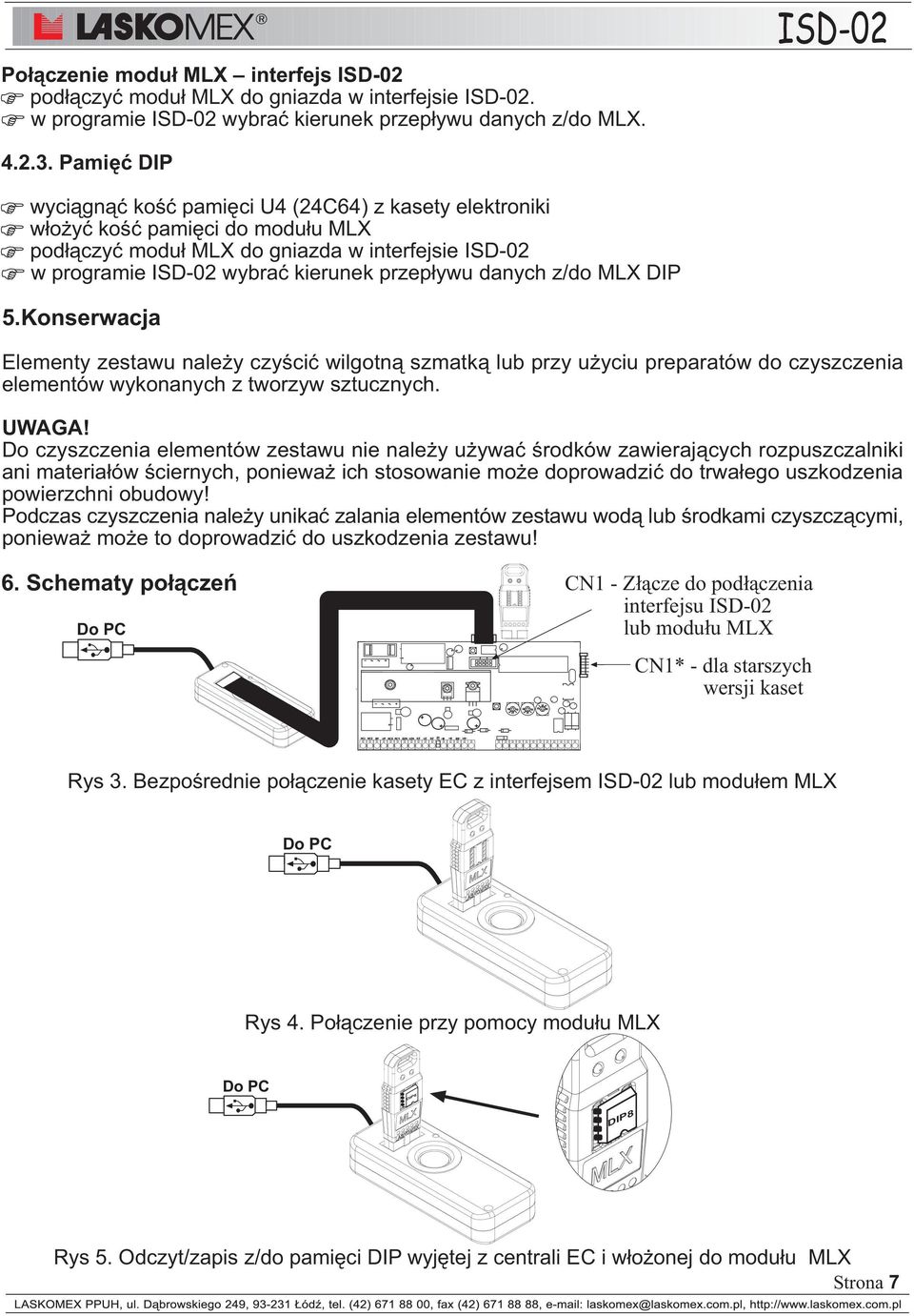 danych z/do MLX DIP 5.Konserwacja Elementy zestawu nale y czyœciæ wilgotn¹ szmatk¹ lub przy u yciu preparatów do czyszczenia elementów wykonanych z tworzyw sztucznych. UWAGA!