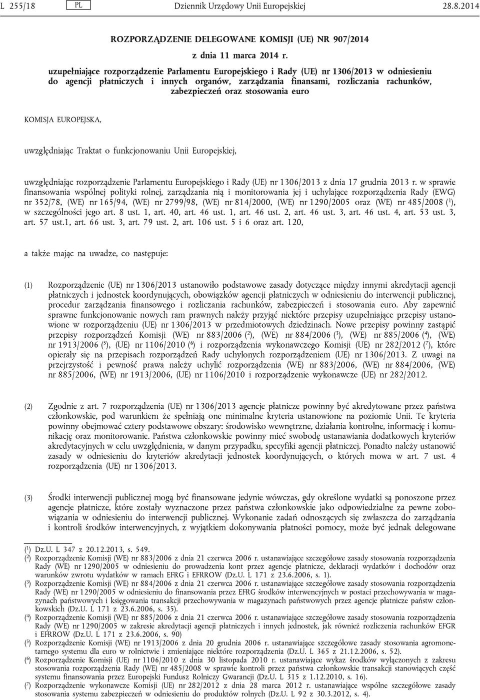 stosowania euro KOMISJA EUROPEJSKA, uwzględniając Traktat o funkcjonowaniu Unii Europejskiej, uwzględniając rozporządzenie Parlamentu Europejskiego i Rady (UE) nr 1306/2013 z dnia 17 grudnia 2013 r.