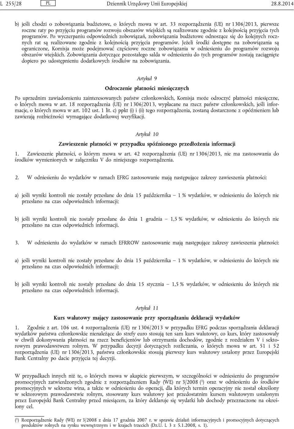 Po wyczerpaniu odpowiednich zobowiązań, zobowiązania budżetowe odnoszące się do kolejnych rocznych rat są realizowane zgodnie z kolejnością przyjęcia programów.