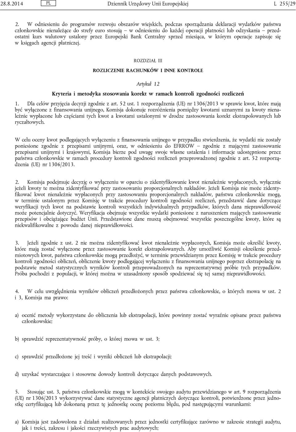 odzyskania przedostatni kurs walutowy ustalony przez Europejski Bank Centralny sprzed miesiąca, w którym operacje zapisuje się w księgach agencji płatniczej.