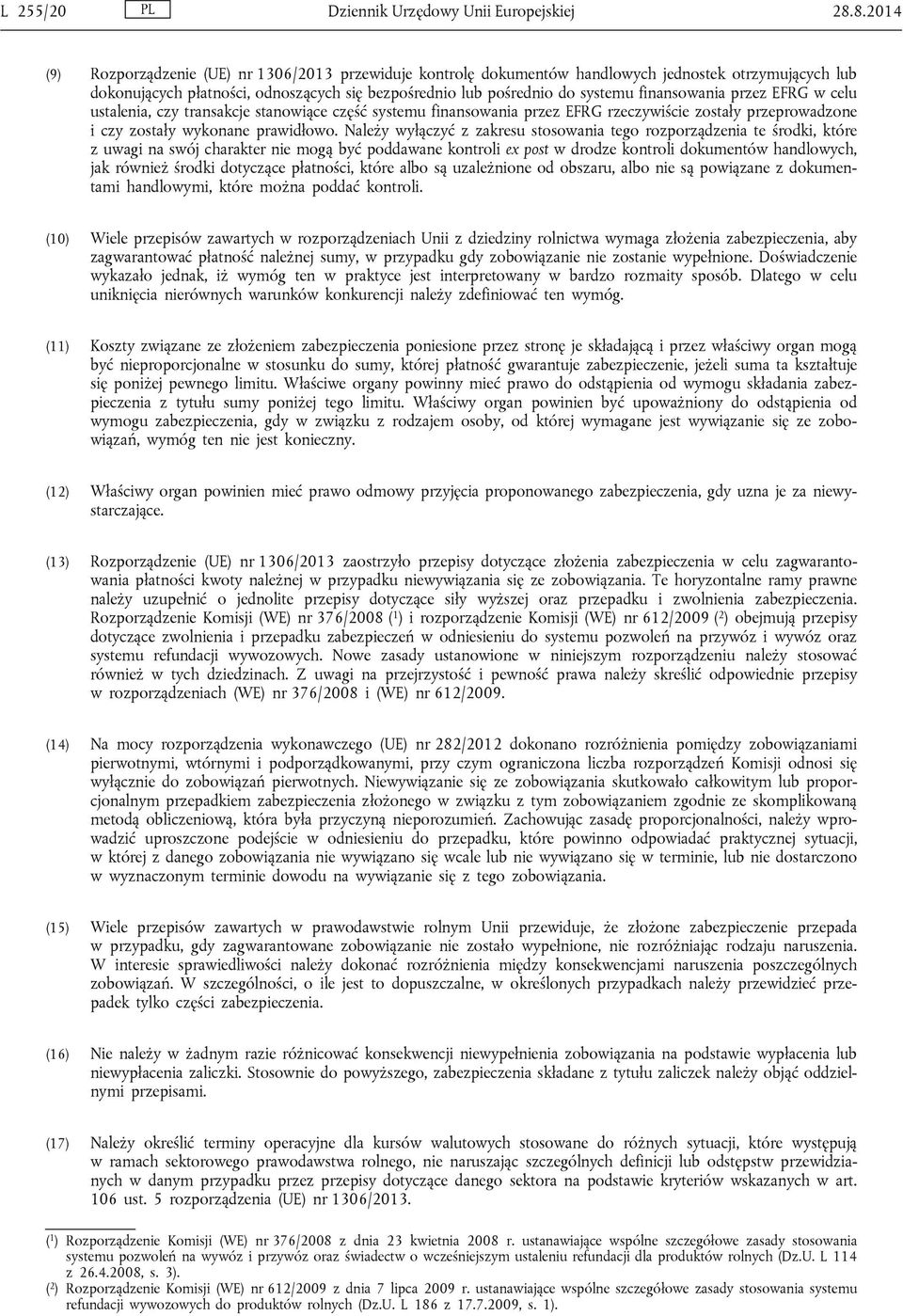 finansowania przez EFRG w celu ustalenia, czy transakcje stanowiące część systemu finansowania przez EFRG rzeczywiście zostały przeprowadzone i czy zostały wykonane prawidłowo.