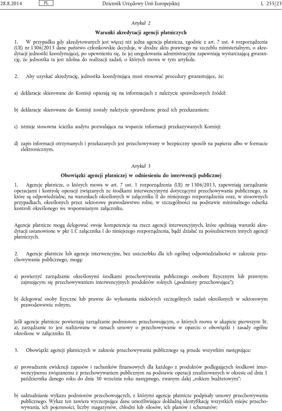 4 rozporządzenia (UE) nr 1306/2013 dane państwo członkowskie decyduje, w drodze aktu prawnego na szczeblu ministerialnym, o akredytacji jednostki koordynującej, po upewnieniu się, że jej uregulowania