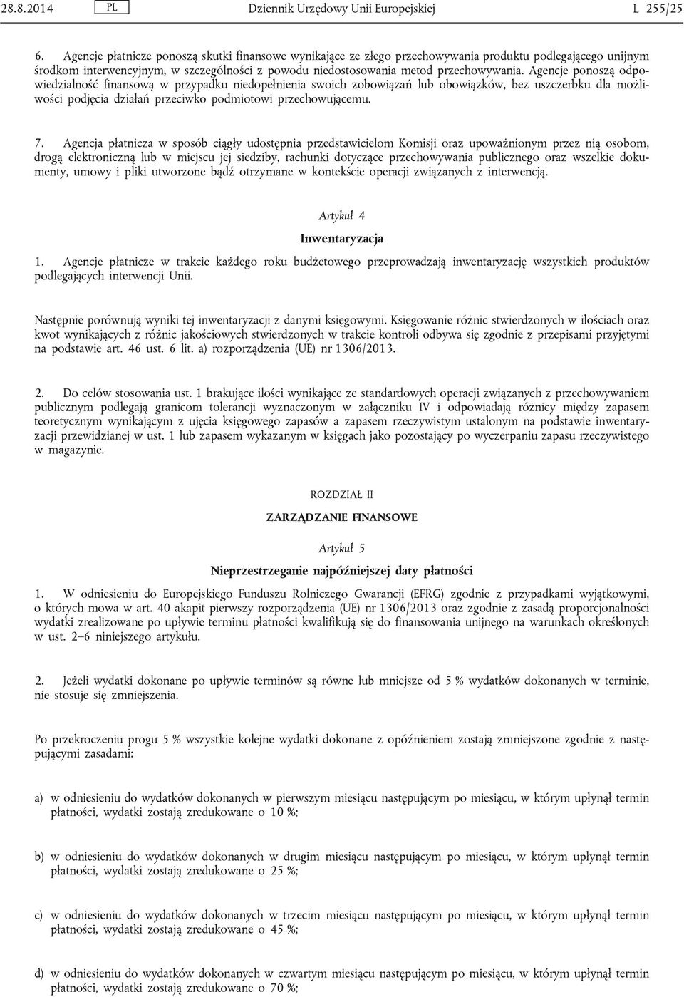 Agencje ponoszą odpowiedzialność finansową w przypadku niedopełnienia swoich zobowiązań lub obowiązków, bez uszczerbku dla możliwości podjęcia działań przeciwko podmiotowi przechowującemu. 7.