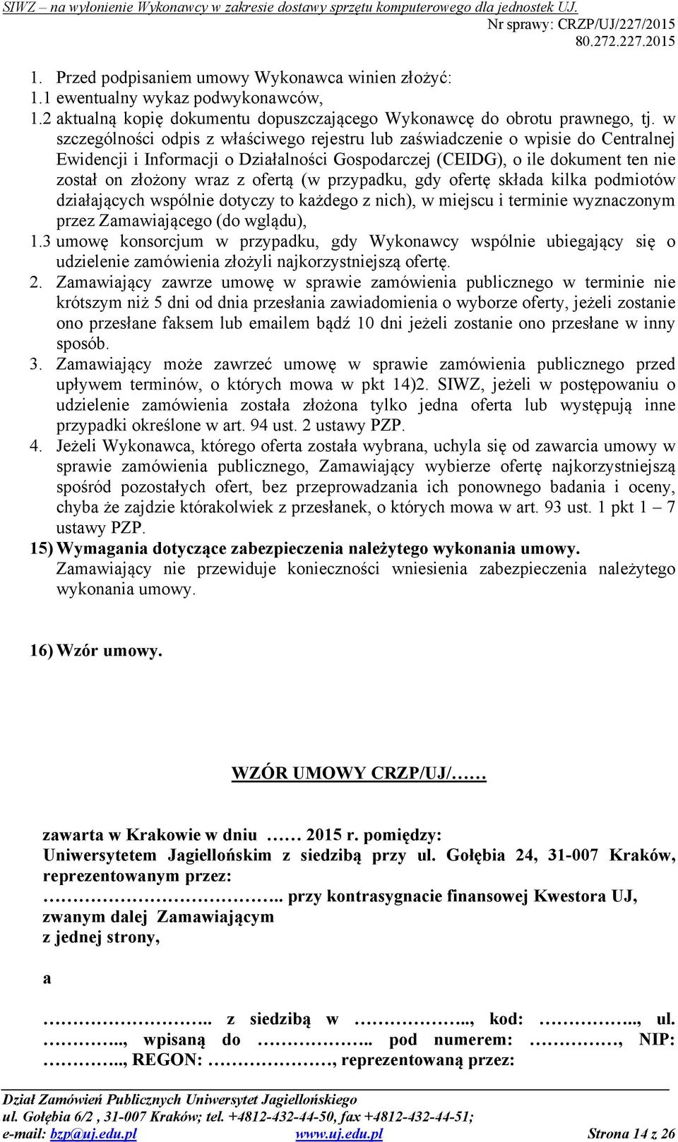 (w przypadku, gdy ofertę składa kilka podmiotów działających wspólnie dotyczy to każdego z nich), w miejscu i terminie wyznaczonym przez Zamawiającego (do wglądu), 1.