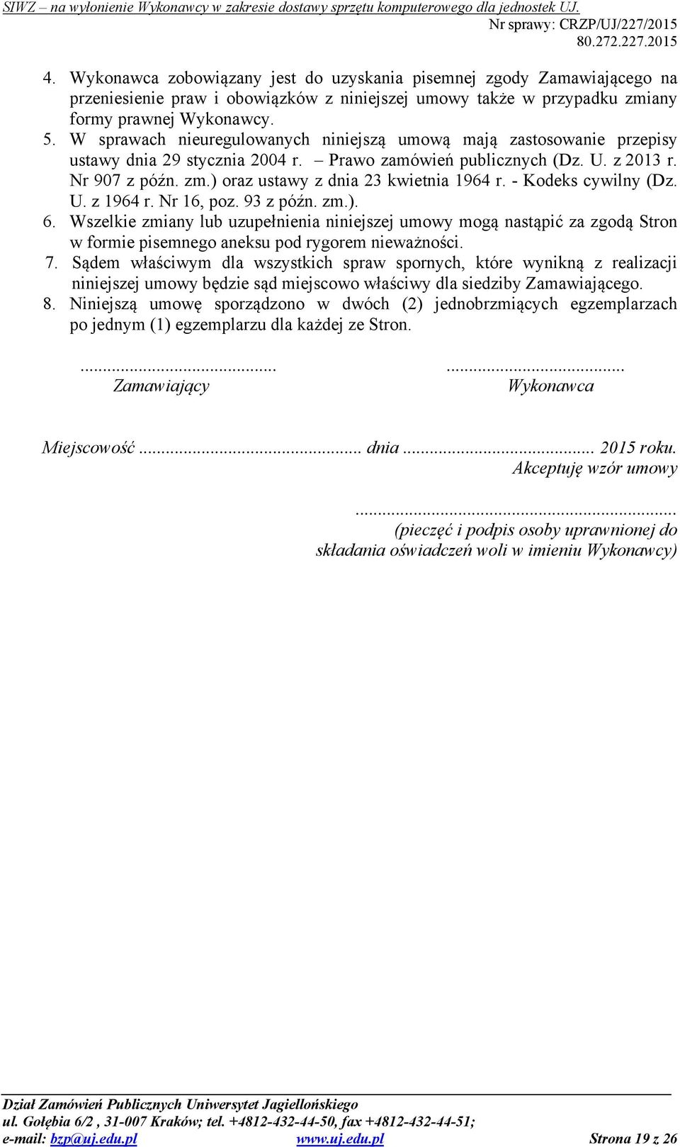 ) oraz ustawy z dnia 23 kwietnia 1964 r. - Kodeks cywilny (Dz. U. z 1964 r. Nr 16, poz. 93 z późn. zm.). 6.