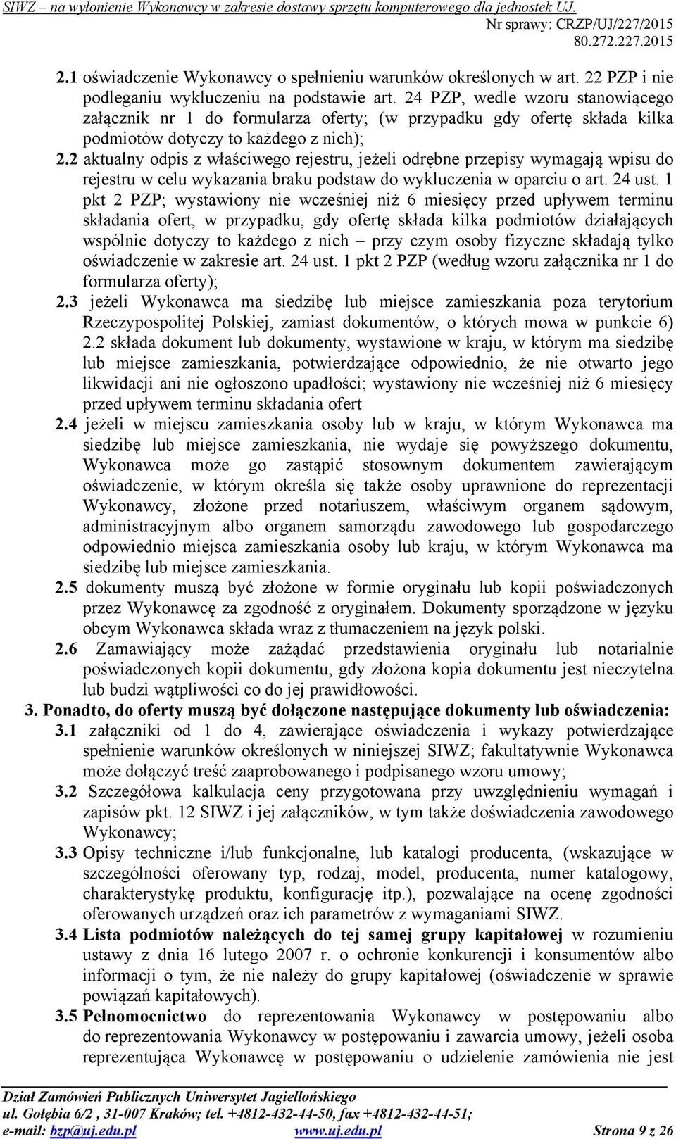 2 aktualny odpis z właściwego rejestru, jeżeli odrębne przepisy wymagają wpisu do rejestru w celu wykazania braku podstaw do wykluczenia w oparciu o art. 24 ust.