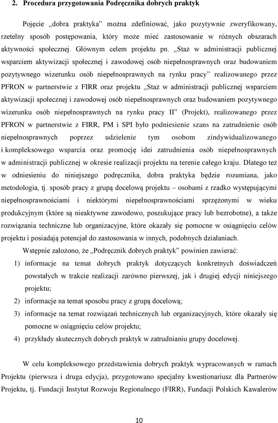 Staż w administracji publicznej wsparciem aktywizacji społecznej i zawodowej osób niepełnosprawnych oraz budowaniem pozytywnego wizerunku osób niepełnosprawnych na rynku pracy realizowanego przez