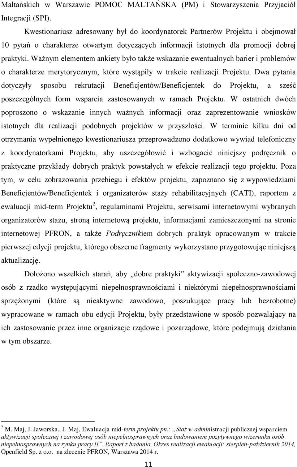 Ważnym elementem ankiety było także wskazanie ewentualnych barier i problemów o charakterze merytorycznym, które wystąpiły w trakcie realizacji Projektu.