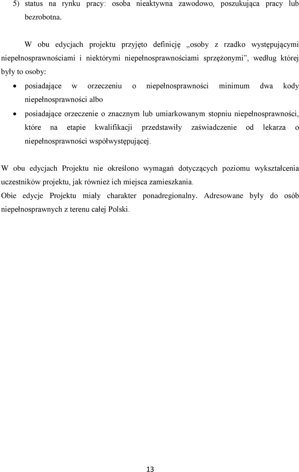 niepełnosprawności minimum dwa kody niepełnosprawności albo posiadające orzeczenie o znacznym lub umiarkowanym stopniu niepełnosprawności, które na etapie kwalifikacji przedstawiły zaświadczenie od