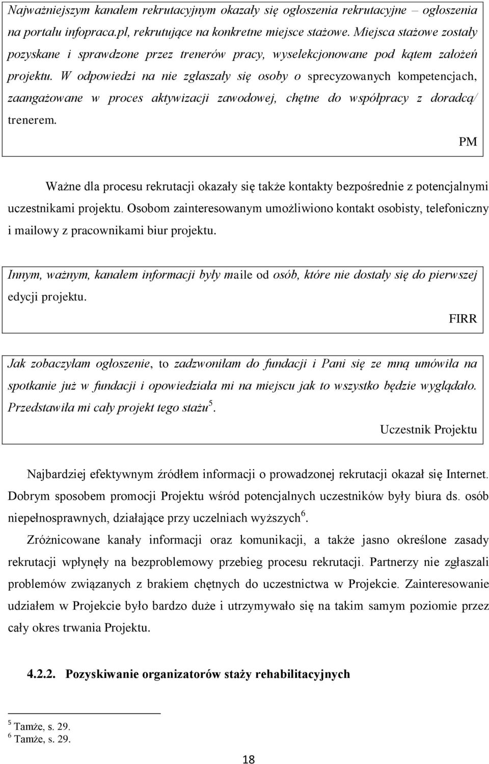 W odpowiedzi na nie zgłaszały się osoby o sprecyzowanych kompetencjach, zaangażowane w proces aktywizacji zawodowej, chętne do współpracy z doradcą/ trenerem.