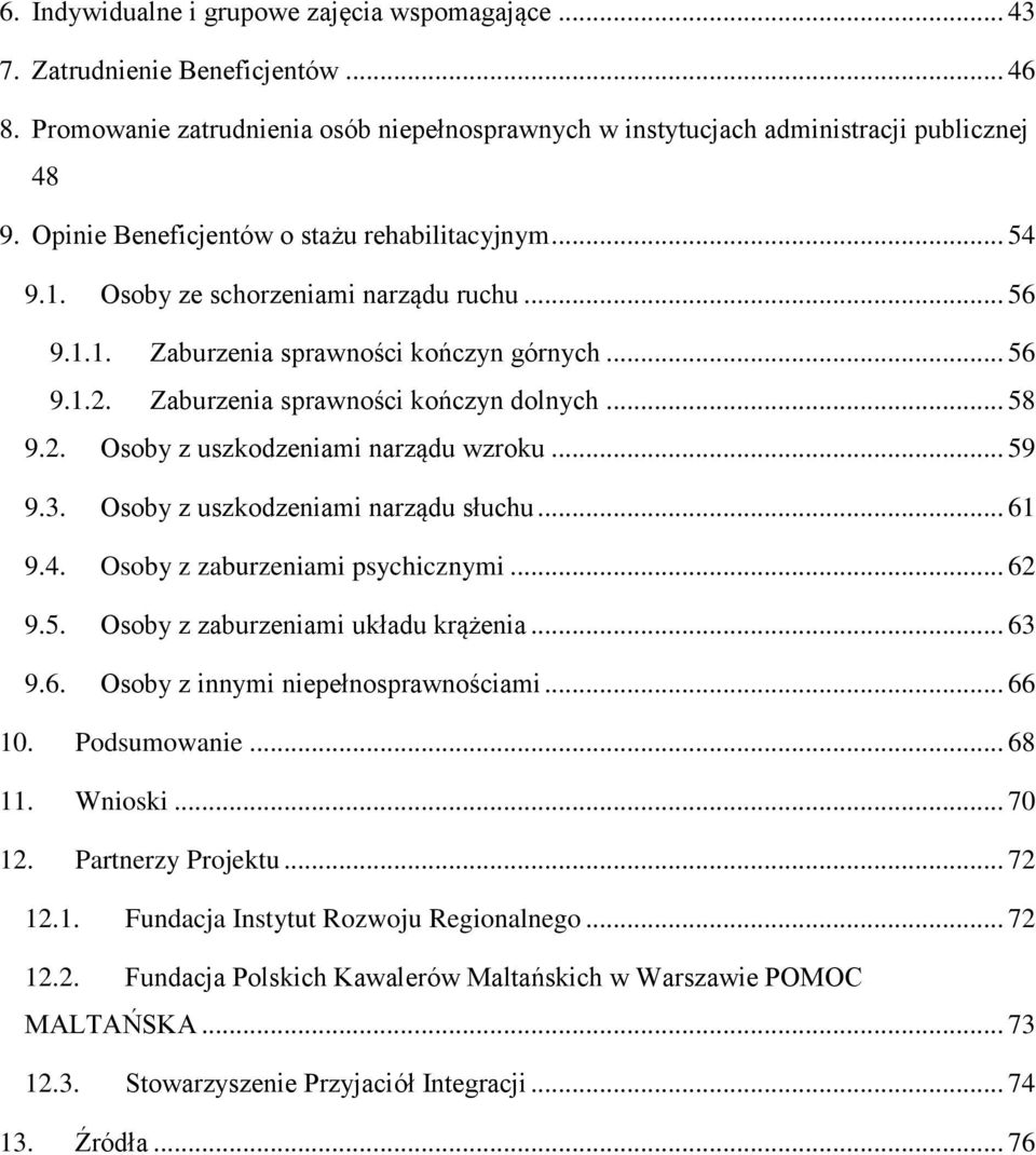 .. 58 9.2. Osoby z uszkodzeniami narządu wzroku... 59 9.3. Osoby z uszkodzeniami narządu słuchu... 61 9.4. Osoby z zaburzeniami psychicznymi... 62 9.5. Osoby z zaburzeniami układu krążenia... 63 9.6. Osoby z innymi niepełnosprawnościami.