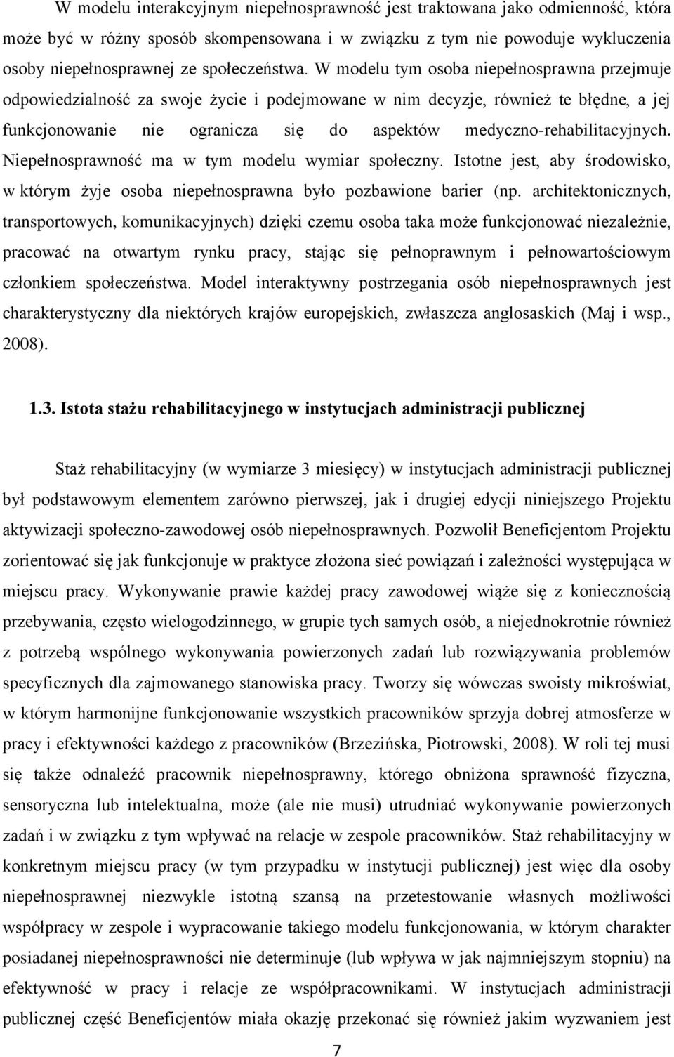 W modelu tym osoba niepełnosprawna przejmuje odpowiedzialność za swoje życie i podejmowane w nim decyzje, również te błędne, a jej funkcjonowanie nie ogranicza się do aspektów