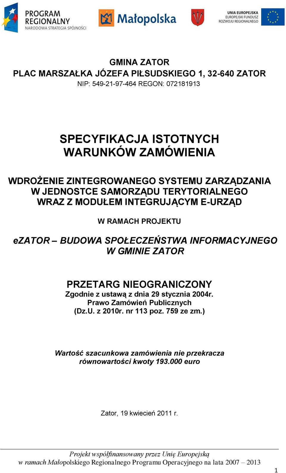 BUDOWA SPOŁECZEŃSTWA INFORMACYJNEGO W GMINIE ZATOR PRZETARG NIEOGRANICZONY Zgodnie z ustawą z dnia 29 stycznia 2004r.