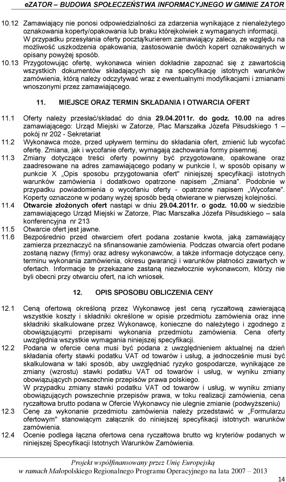 13 Przygotowując ofertę, wykonawca winien dokładnie zapoznać się z zawartością wszystkich dokumentów składających się na specyfikację istotnych warunków zamówienia, którą należy odczytywać wraz z