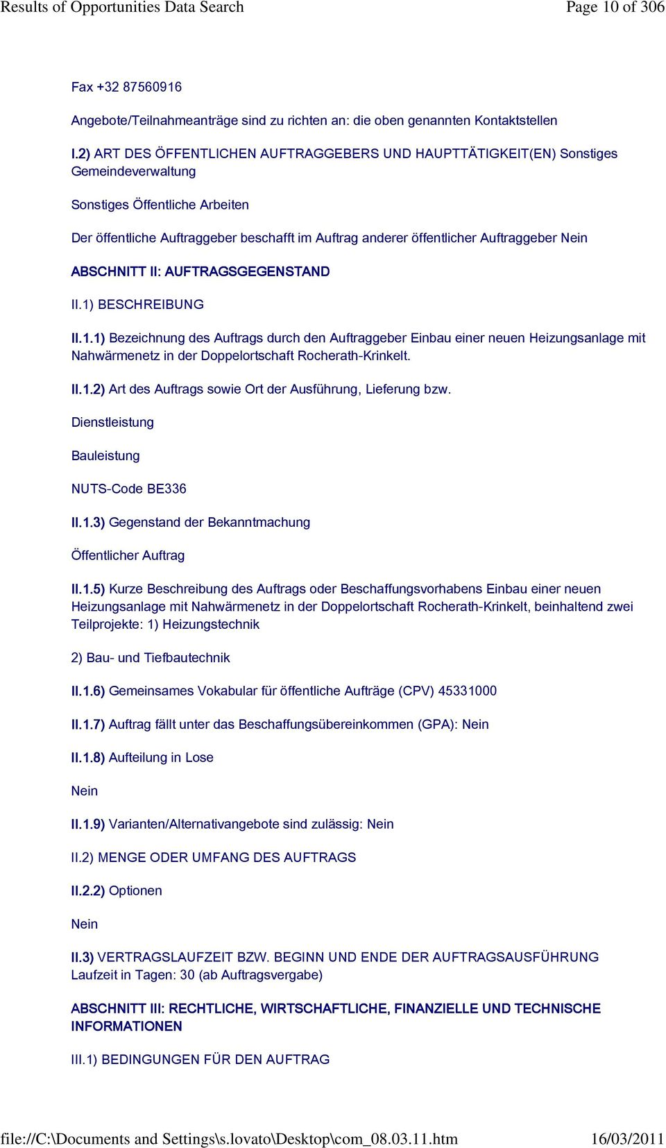 Auftraggeber Nein ABSCHNITT II: AUFTRAGSGEGENSTAND II.1) BESCHREIBUNG II.1.1) Bezeichnung des Auftrags durch den Auftraggeber Einbau einer neuen Heizungsanlage mit Nahwärmenetz in der Doppelortschaft Rocherath-Krinkelt.