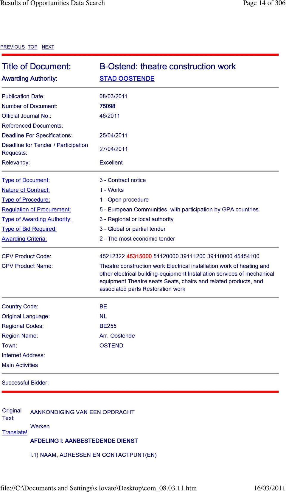 Procedure: Regulation of Procurement: Type of Awarding Authority: Type of Bid Required: Awarding Criteria: 3 - Contract notice 1 - Works 1 - Open procedure 5 - European Communities, with