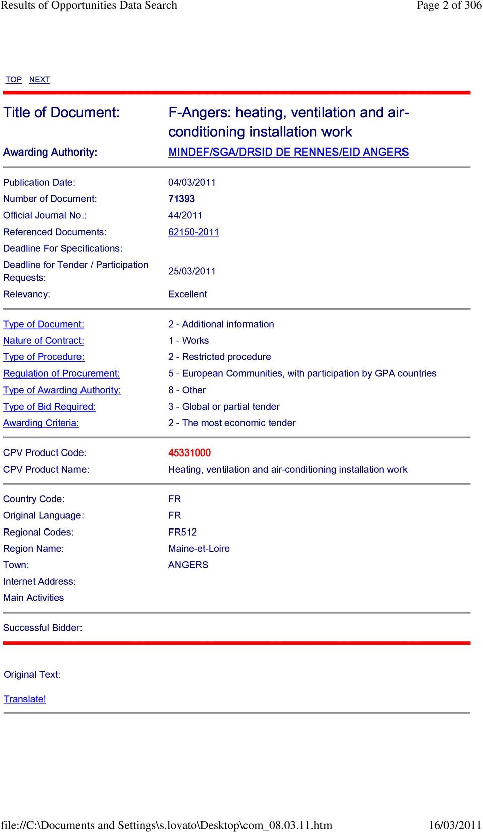 : 44/2011 Referenced Documents: 62150-2011 Deadline For Specifications: Deadline for Tender / Participation Requests: Relevancy: 25/03/2011 Excellent Type of Document: Nature of Contract: Type of