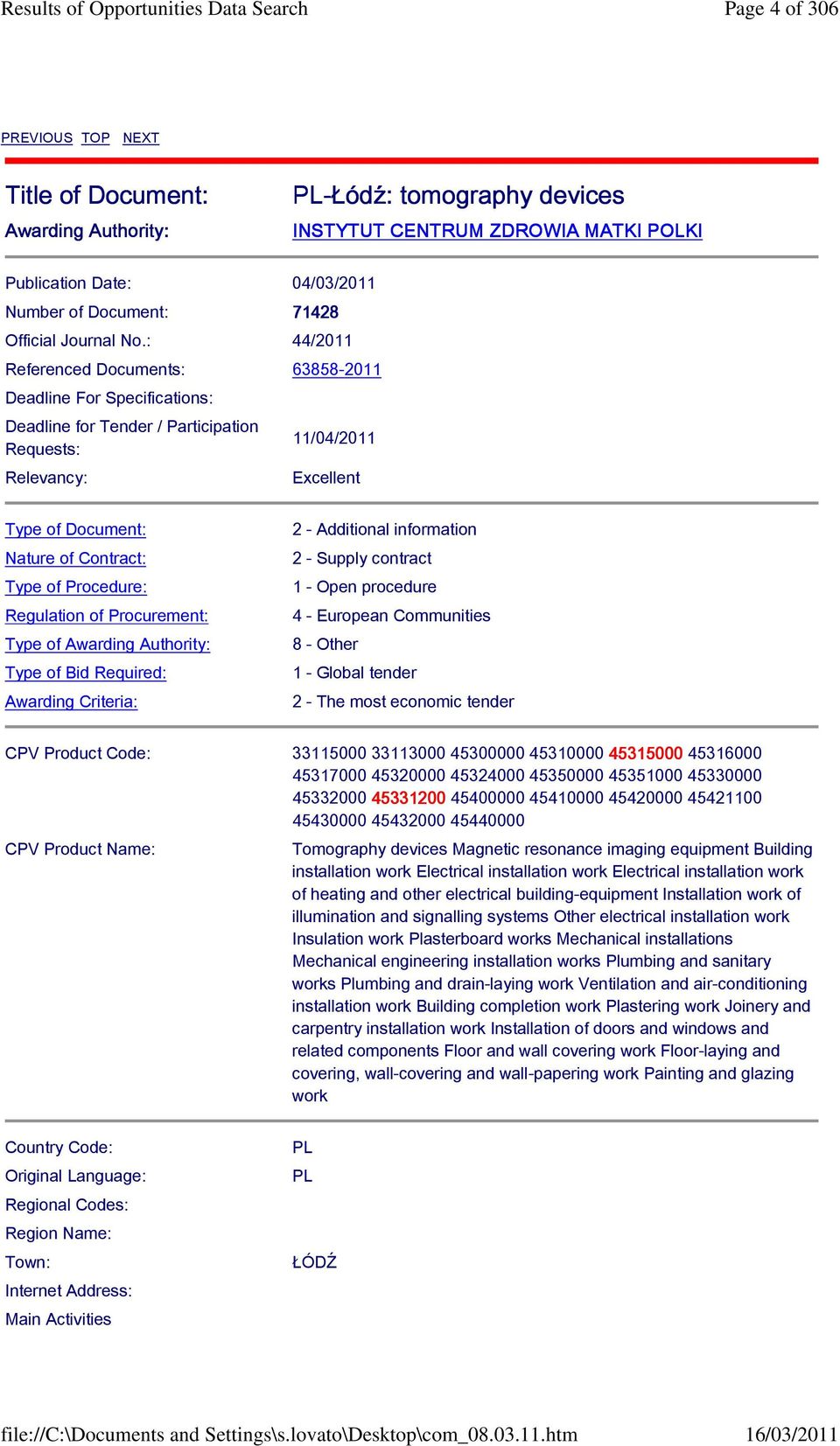 : 44/2011 Referenced Documents: 63858-2011 Deadline For Specifications: Deadline for Tender / Participation Requests: Relevancy: 11/04/2011 Excellent Type of Document: Nature of Contract: Type of