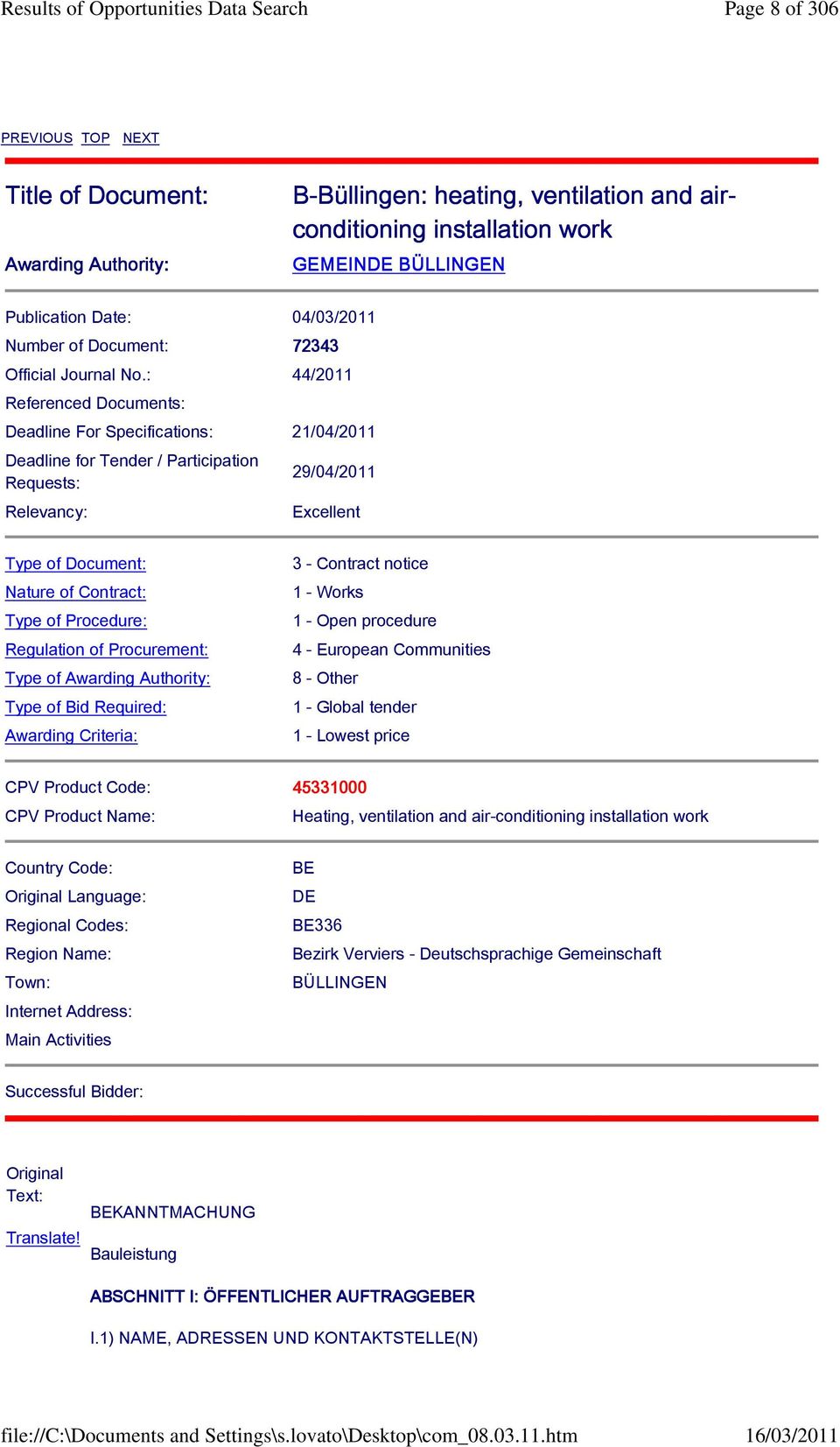 : 44/2011 Referenced Documents: Deadline For Specifications: 21/04/2011 Deadline for Tender / Participation Requests: Relevancy: 29/04/2011 Excellent Type of Document: Nature of Contract: Type of