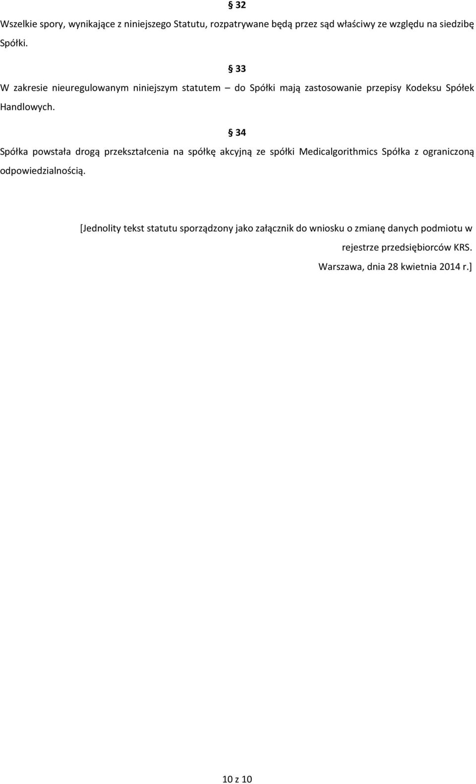 34 Spółka powstała drogą przekształcenia na spółkę akcyjną ze spółki Medicalgorithmics Spółka z ograniczoną odpowiedzialnością.
