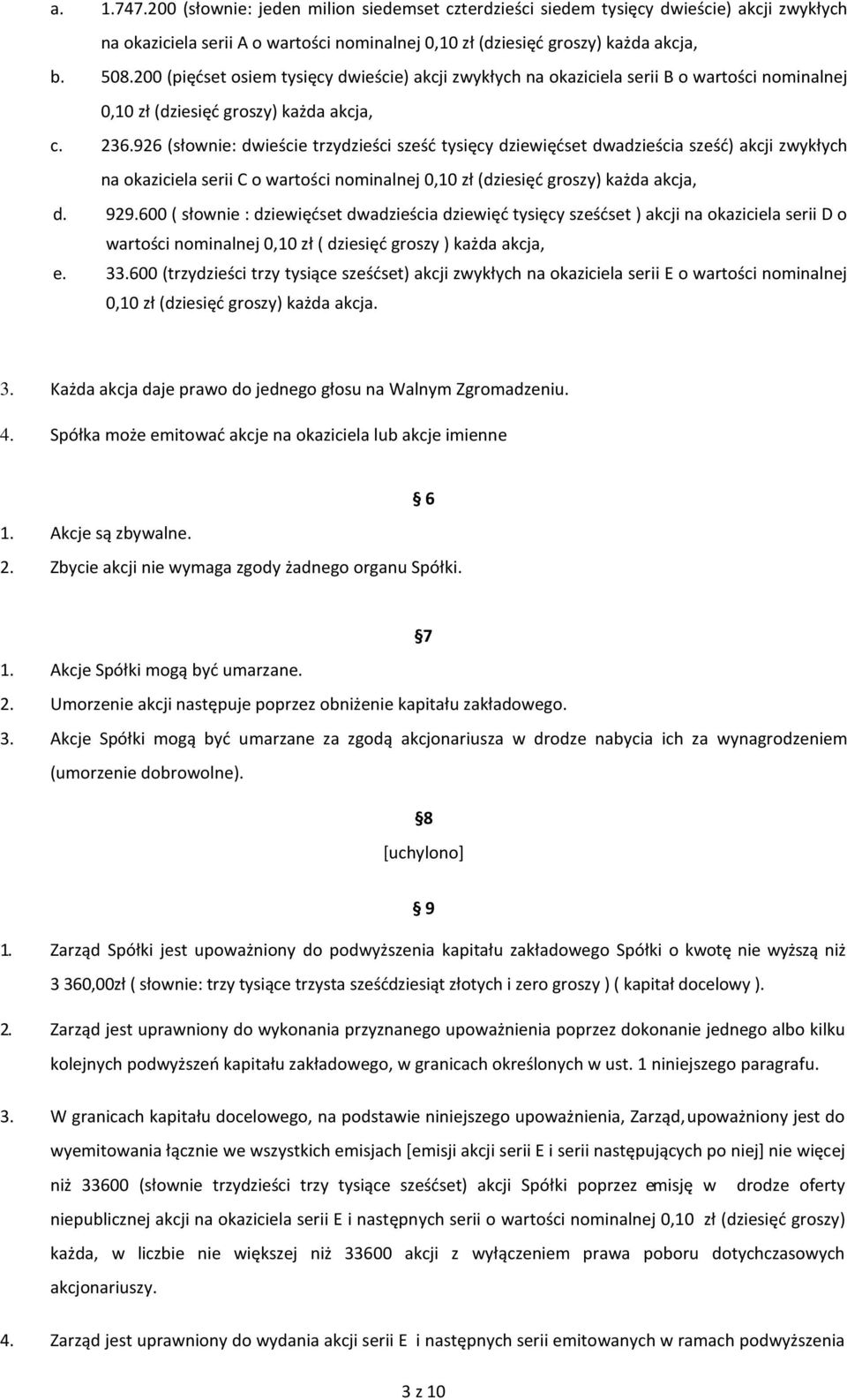 926 (słownie: dwieście trzydzieści sześć tysięcy dziewięćset dwadzieścia sześć) akcji zwykłych na okaziciela serii C o wartości nominalnej 0,10 zł (dziesięć groszy) każda akcja, d. 929.