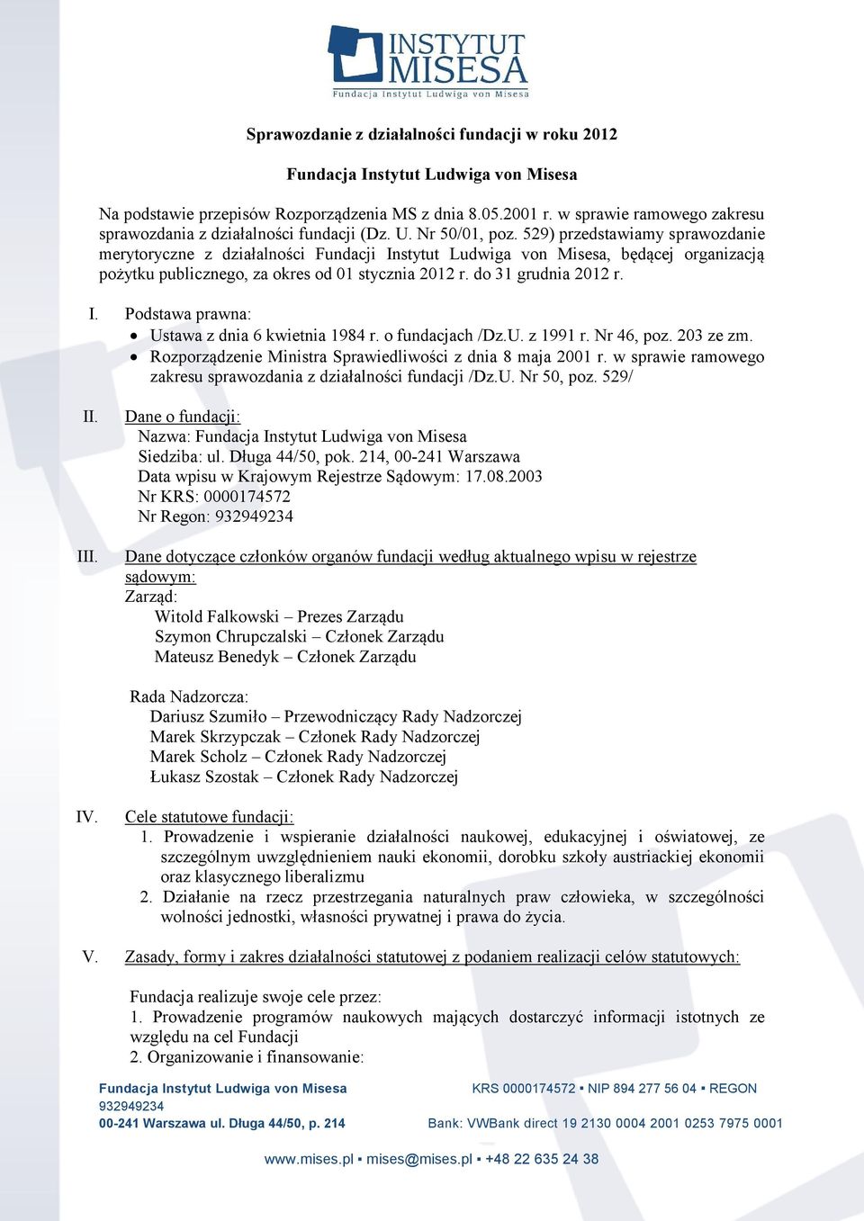 o fundacjach /Dz.U. z 1991 r. Nr 46, poz. 203 ze zm. Rozporządzenie Ministra Sprawiedliwości z dnia 8 maja 2001 r. w sprawie ramowego zakresu sprawozdania z działalności fundacji /Dz.U. Nr 50, poz.