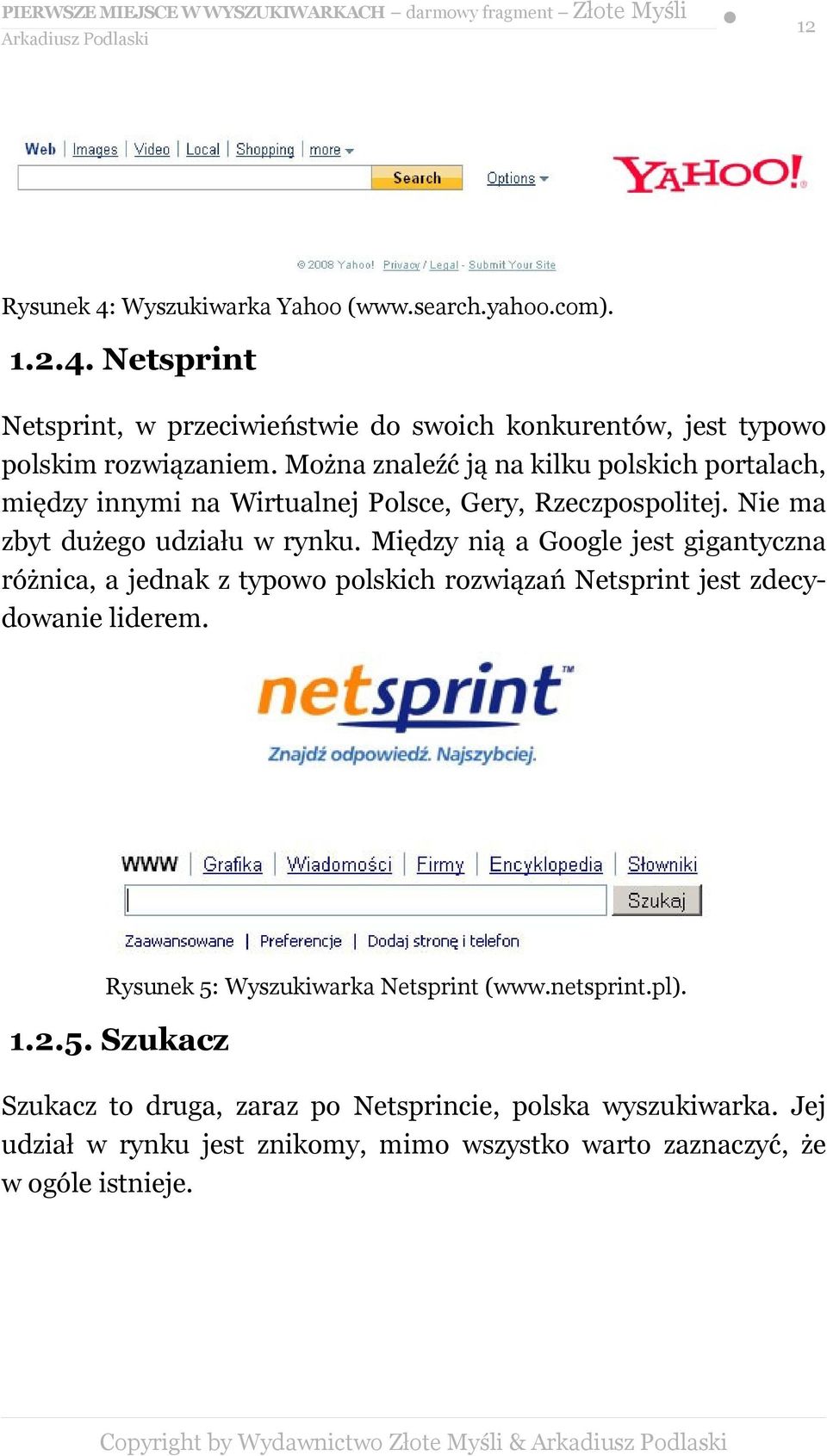 Między nią a Google jest gigantyczna różnica, a jednak z typowo polskich rozwiązań Netsprint jest zdecydowanie liderem. Rysunek 5: Wyszukiwarka Netsprint (www.