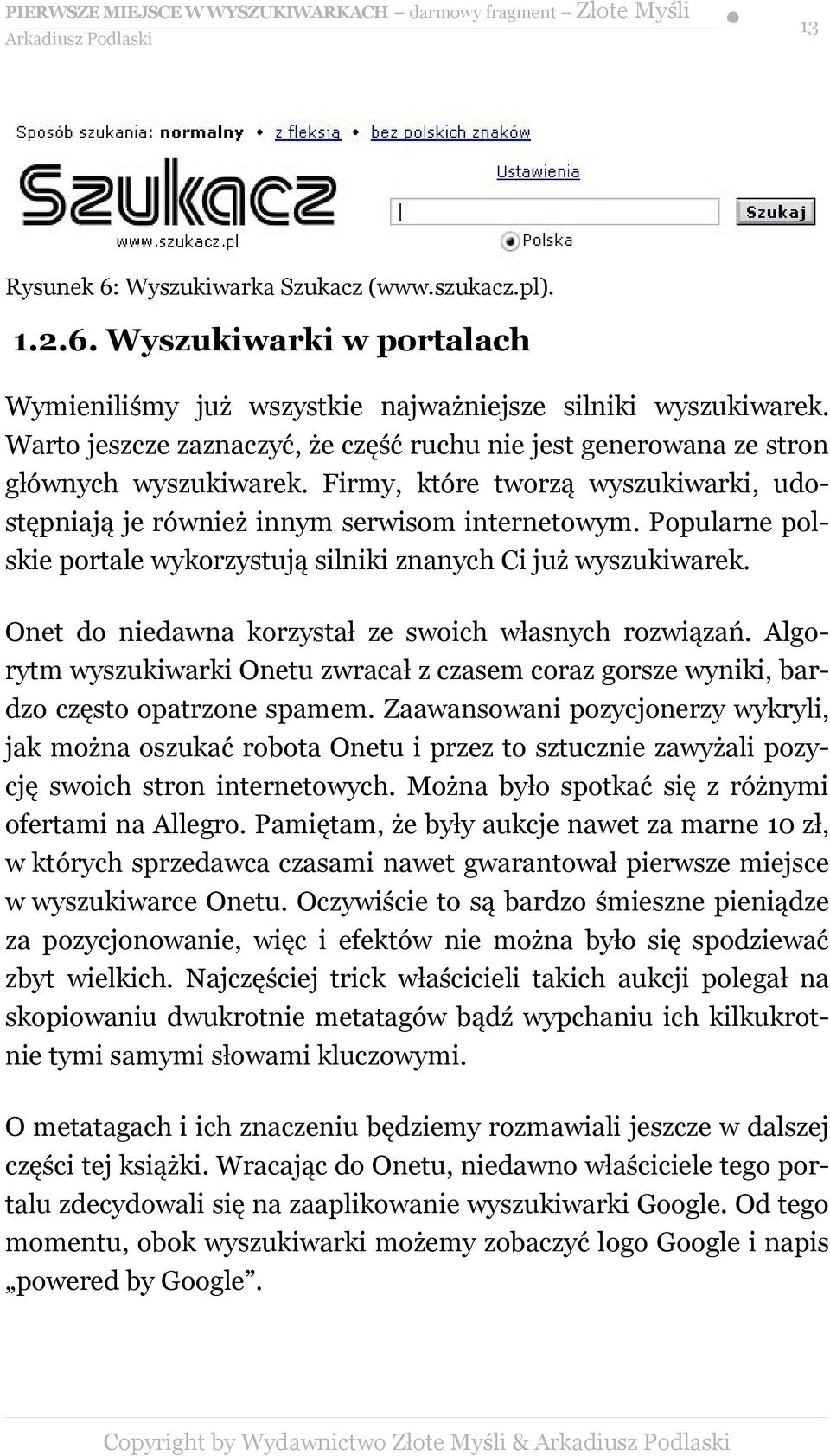 Popularne polskie portale wykorzystują silniki znanych Ci już wyszukiwarek. Onet do niedawna korzystał ze swoich własnych rozwiązań.