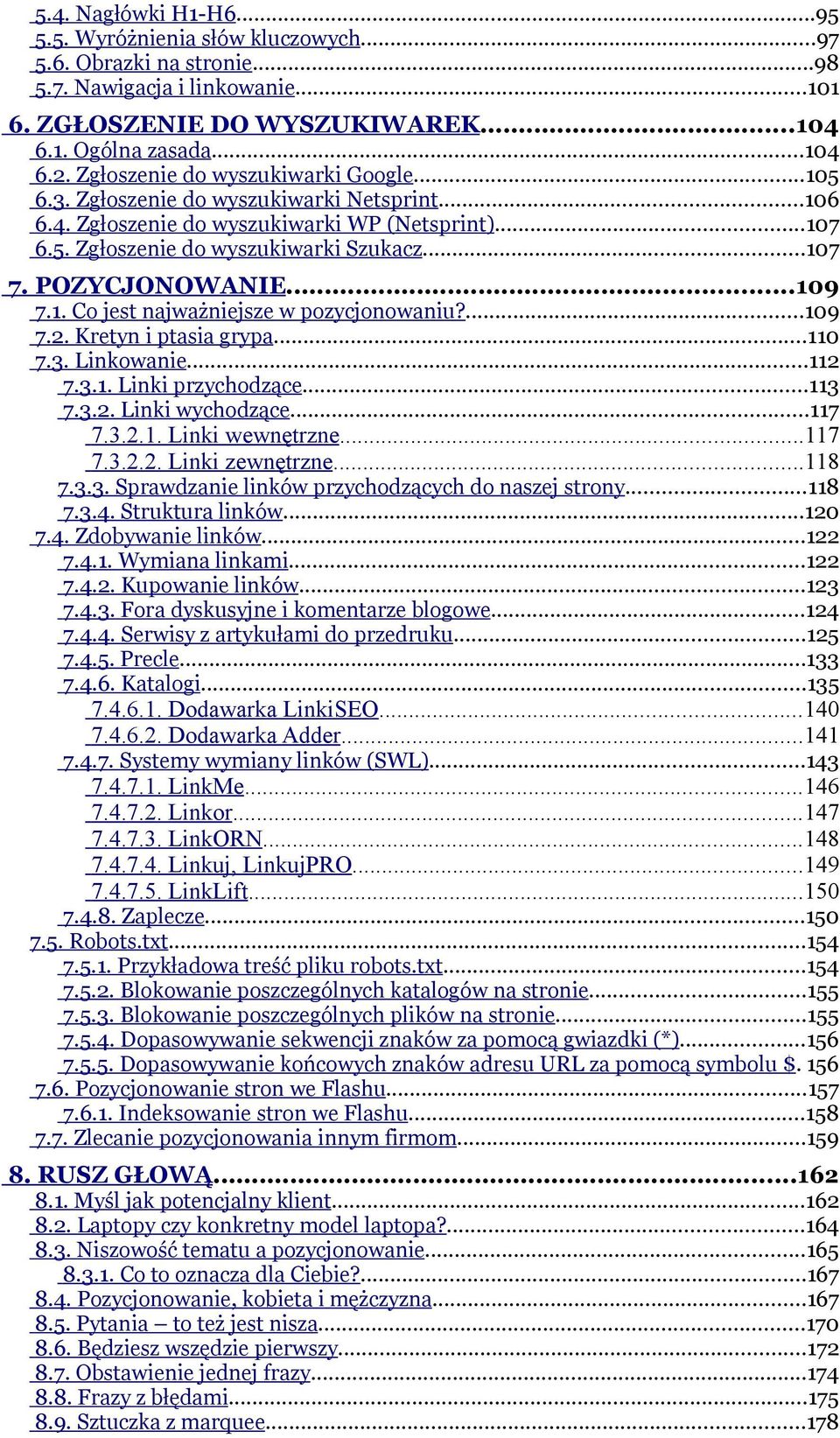 POZYCJONOWANIE...109 7.1. Co jest najważniejsze w pozycjonowaniu?...109 7.2. Kretyn i ptasia grypa...110 7.3. Linkowanie...112 7.3.1. Linki przychodzące...113 7.3.2. Linki wychodzące...117 7.3.2.1. Linki wewnętrzne.