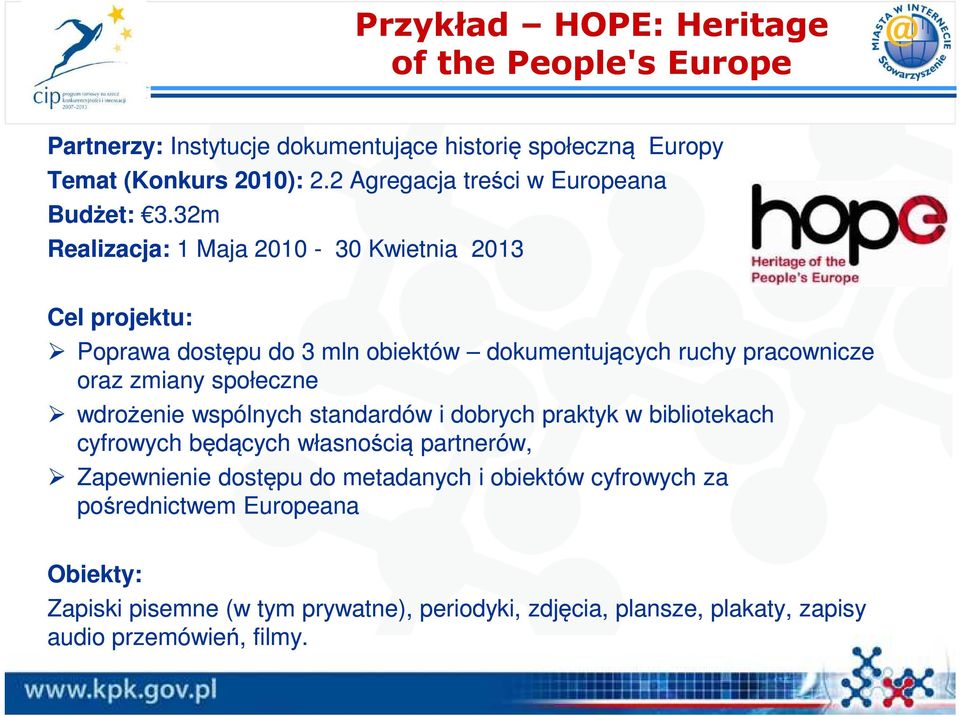 32m Realizacja: 1 Maja 2010-30 Kwietnia 2013 Cel projektu: Poprawa dostępu do 3 mln obiektów dokumentujących ruchy pracownicze oraz zmiany społeczne