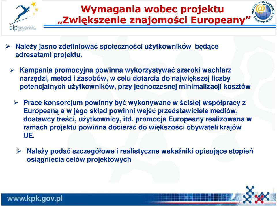 minimalizacji kosztów Prace konsorcjum powinny być wykonywane w ścisłej współpracy z Europeaną ą a w jego skład powinni wejść przedstawiciele mediów, dostawcy treści,