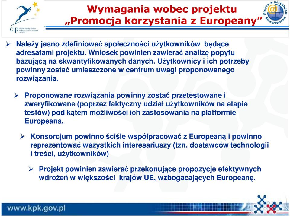 Proponowane rozwiązania powinny zostać przetestowane i zweryfikowane (poprzez faktyczny udział użytkowników na etapie testów) pod kątem możliwości ich zastosowania na platformie Europeana.