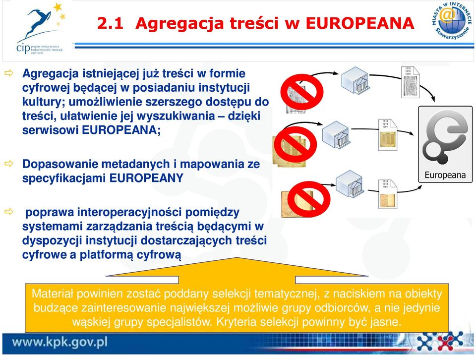 systemami zarządzania treścią będącymi w dyspozycji instytucji dostarczających treści cyfrowe a platformą cyfrową Materiał powinien zostać poddany selekcji