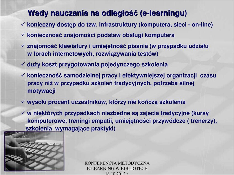 internetowych, rozwiązywania testów) duży koszt przygotowania pojedynczego szkolenia konieczność samodzielnej pracy i efektywniejszej organizacji czasu pracy niż w