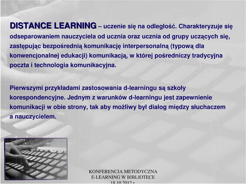 interpersonalną (typową dla konwencjonalnej edukacji) komunikacją, w której pośredniczy tradycyjna poczta i technologia