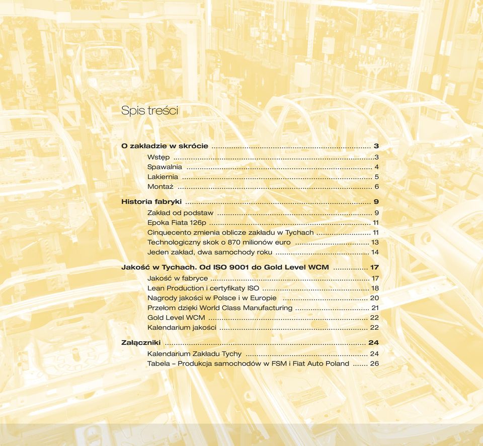 Od ISO 9001 do Gold Level WCM... 17 Jakość w fabryce... 17 Lean Production i certyﬁkaty ISO... 18 Nagrody jakości w Polsce i w Europie.