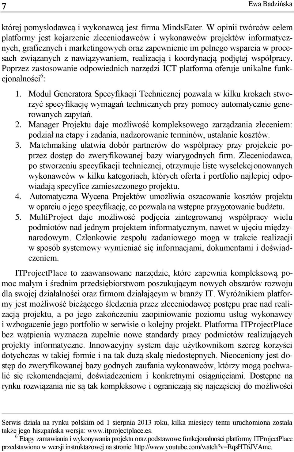 nawiązywaniem, realizacją i koordynacją podjętej współpracy. Poprzez zastosowanie odpowiednich narzędzi ICT platforma oferuje unikalne funkcjonalności 6 : 1.