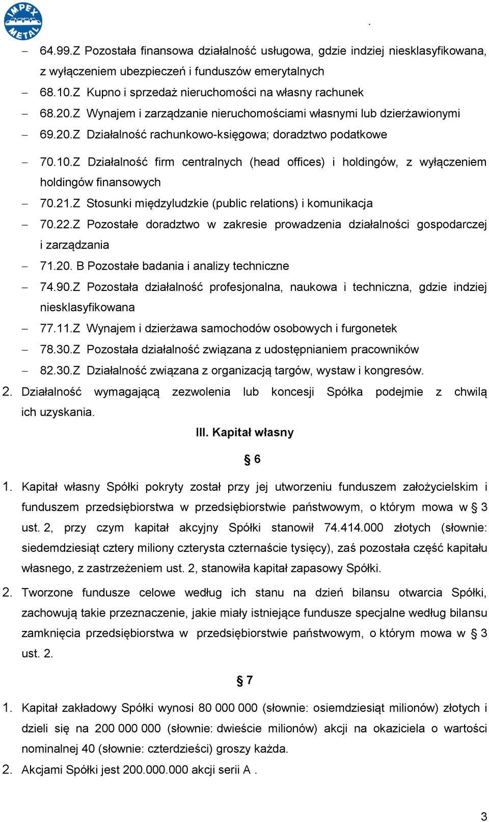 Z Działalność firm centralnych (head offices) i holdingów, z wyłączeniem holdingów finansowych 70.21.Z Stosunki międzyludzkie (public relations) i komunikacja 70.22.