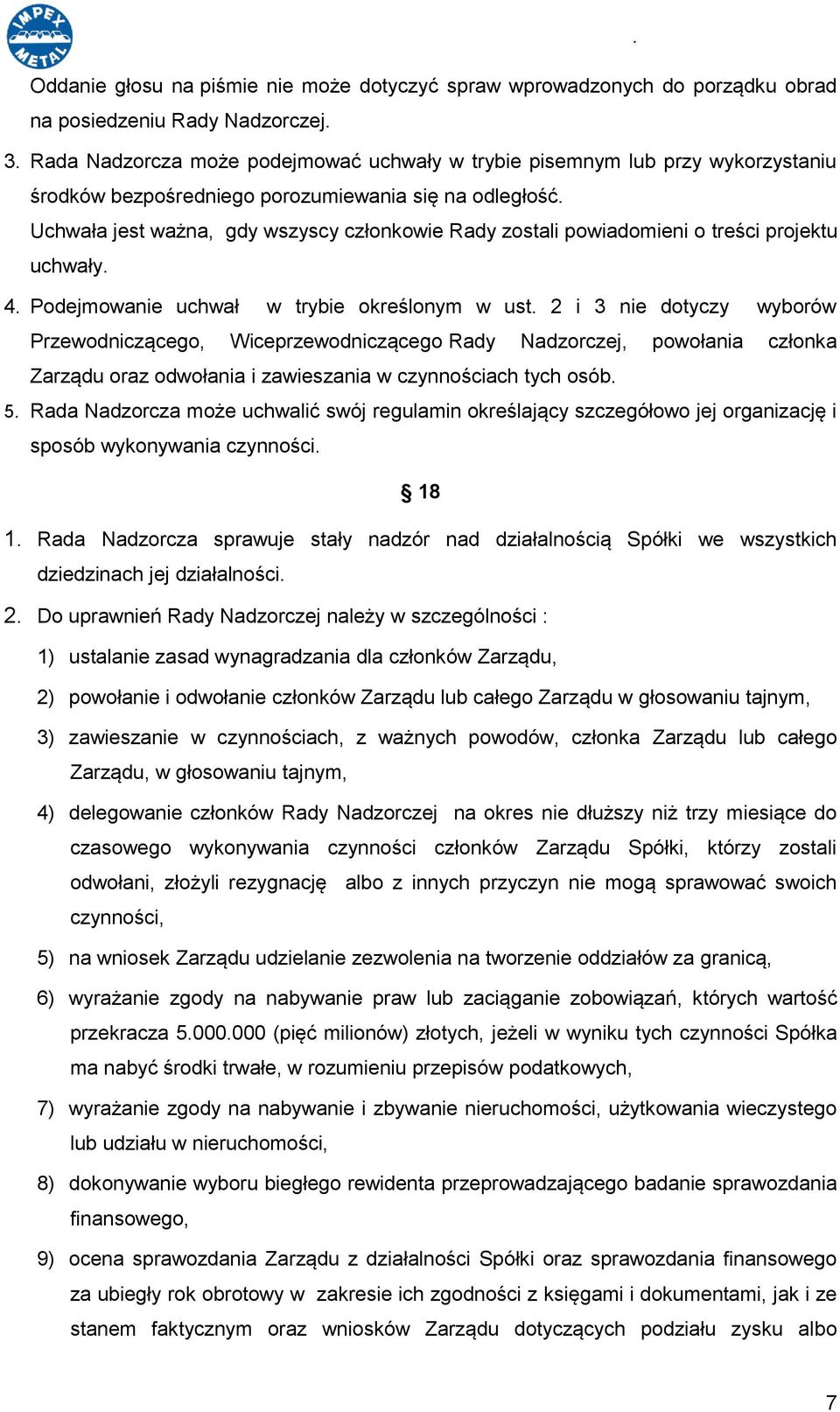 Uchwała jest ważna, gdy wszyscy członkowie Rady zostali powiadomieni o treści projektu uchwały. 4. Podejmowanie uchwał w trybie określonym w ust.