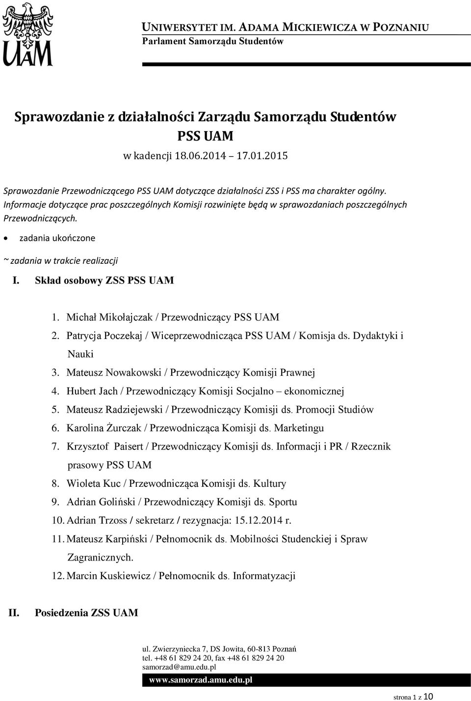 Informacje dotyczące prac poszczególnych Komisji rozwinięte będą w sprawozdaniach poszczególnych Przewodniczących. zadania ukończone ~ zadania w trakcie realizacji I. Skład osobowy ZSS PSS UAM 1.