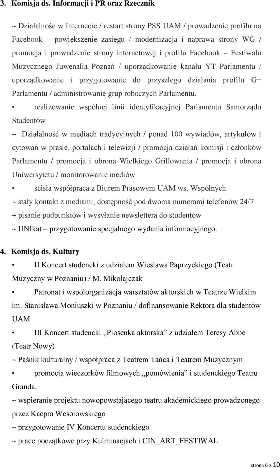 strony internetowej i profilu Facebook Festiwalu Muzycznego Juwenalia Poznań / uporządkowanie kanału YT Parlamentu / uporządkowanie i przygotowanie do przyszłego działania profilu G+ Parlamentu /