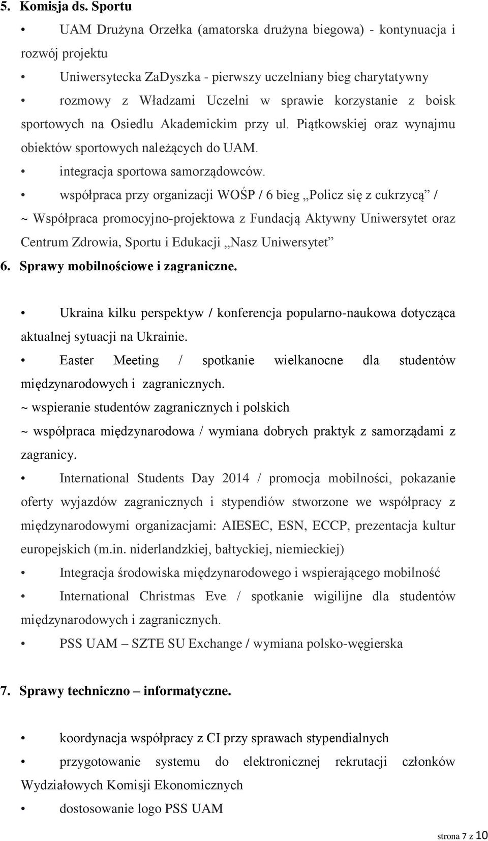 z boisk sportowych na Osiedlu Akademickim przy ul. Piątkowskiej oraz wynajmu obiektów sportowych należących do UAM. integracja sportowa samorządowców.