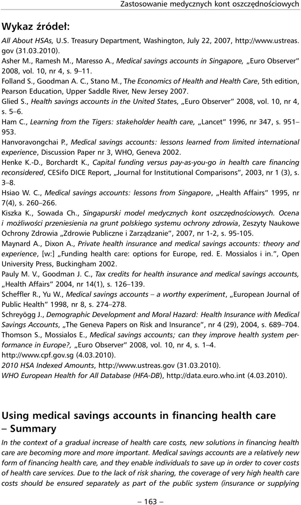 , The Economics of Health and Health Care, 5th edition, Pearson Education, Upper Saddle River, New Jersey 2007. Glied S., Health savings accounts in the United States, Euro Observer 2008, vol.