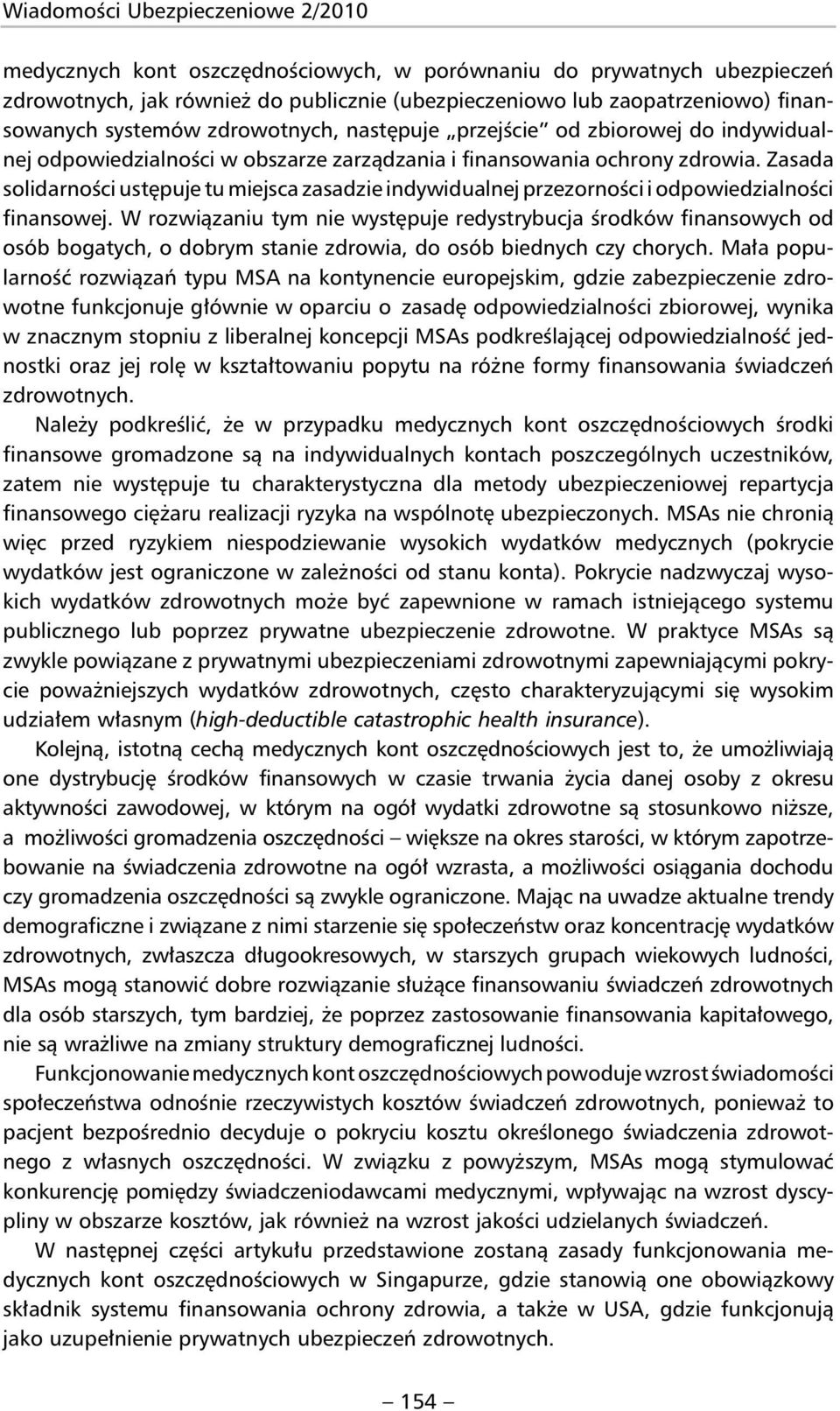 Zasada solidarności ustępuje tu miejsca zasadzie indywidualnej przezorności i odpowiedzialności finansowej.