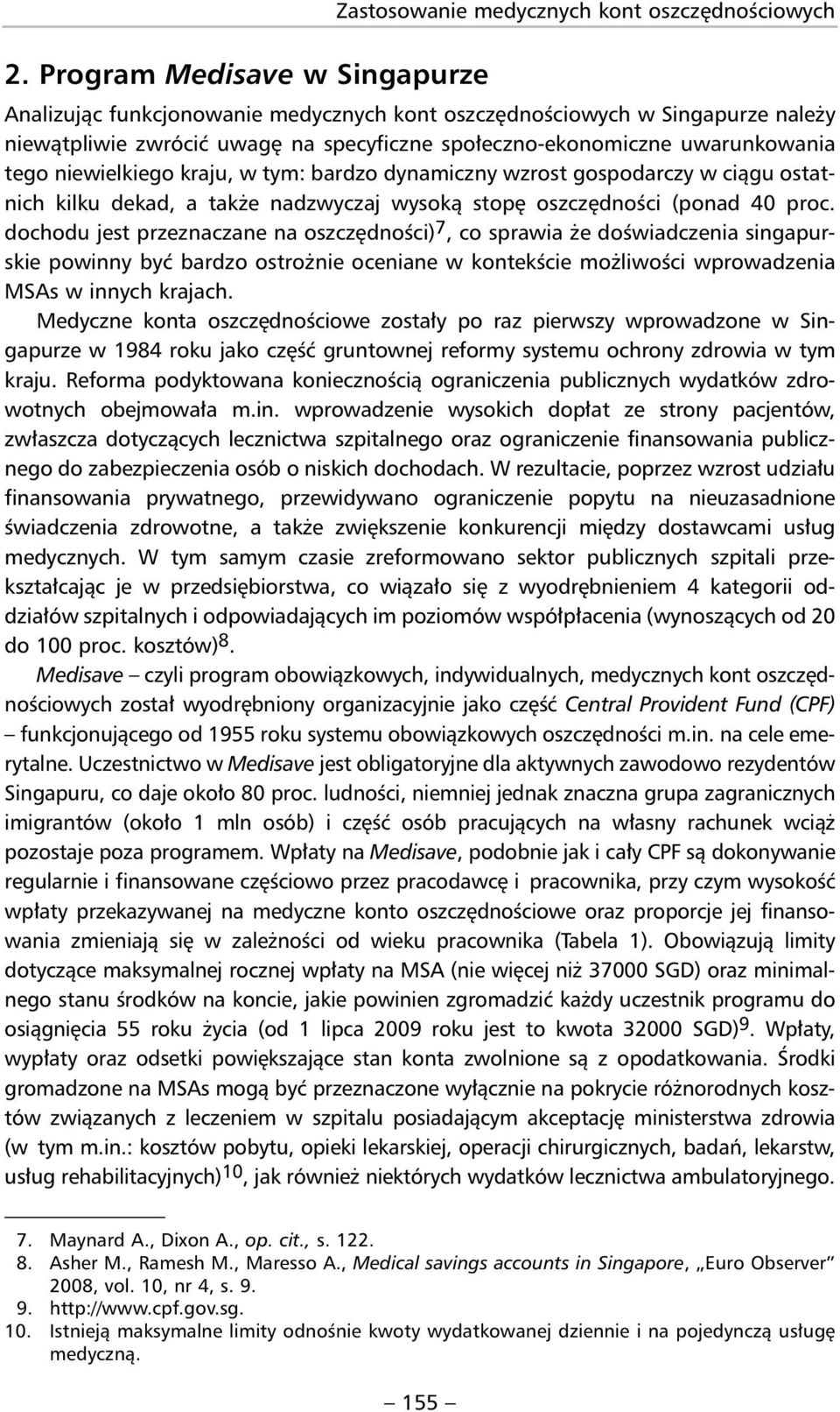 niewielkiego kraju, w tym: bardzo dynamiczny wzrost gospodarczy w ciągu ostatnich kilku dekad, a także nadzwyczaj wysoką stopę oszczędności (ponad 40 proc.