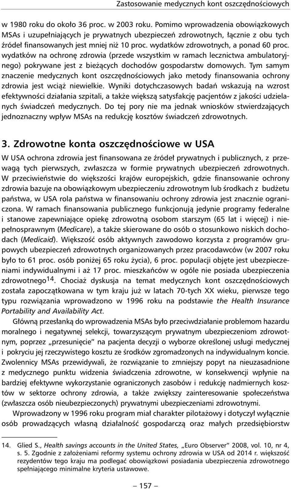 wydatków na ochronę zdrowia (przede wszystkim w ramach lecznictwa ambulatoryjnego) pokrywane jest z bieżących dochodów gospodarstw domowych.