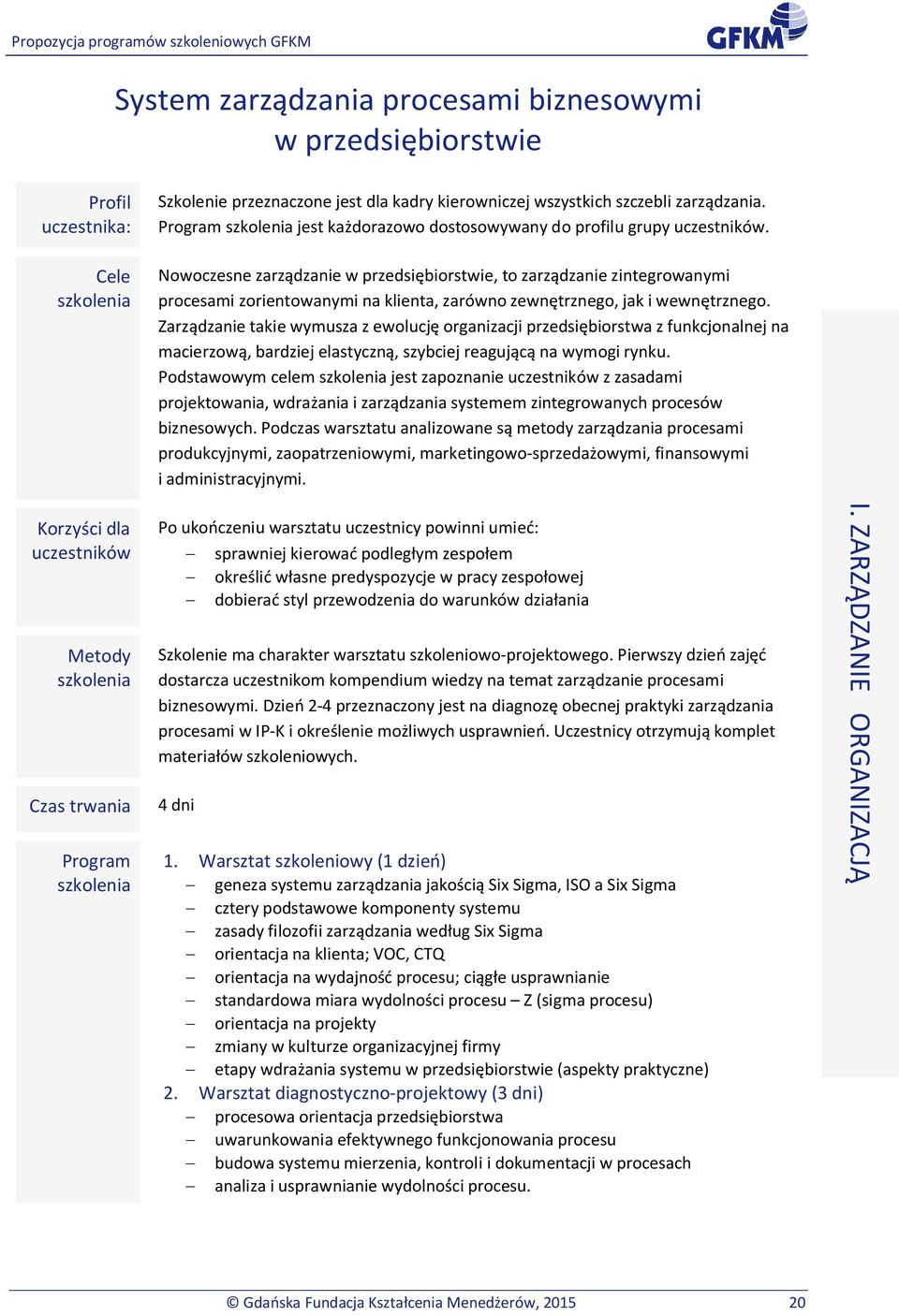 Zarzdzanie takie wymusza z ewolucj organizacji przedsibiorstwa z funkcjonalnej na macierzow, bardziej elastyczn, szybciej reagujc na wymogi rynku.