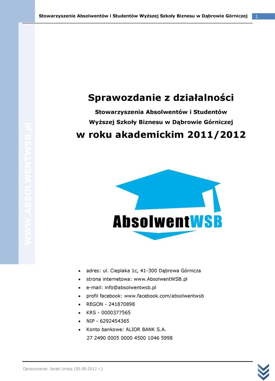 Cieplaka 1c, 41-300 Dąbrowa Górnicza strona internetowa: www.absolwentwsb.pl e-mail: info@absolwentwsb.
