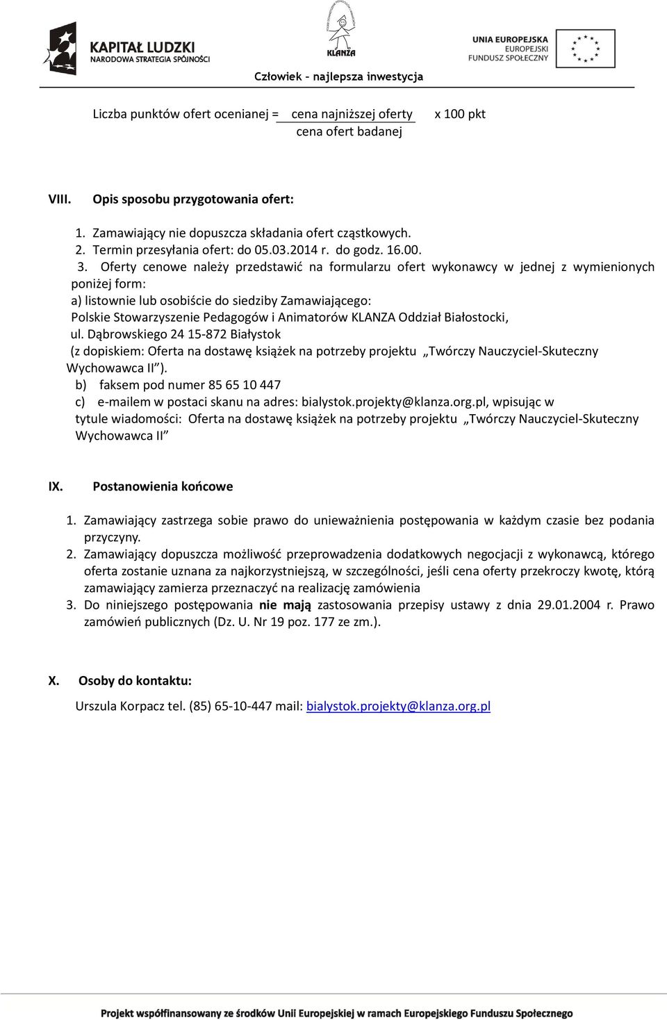 Oferty cenowe należy przedstawić na formularzu ofert wykonawcy w jednej z wymienionych poniżej form: a) listownie lub osobiście do siedziby Zamawiającego: Polskie Stowarzyszenie Pedagogów i